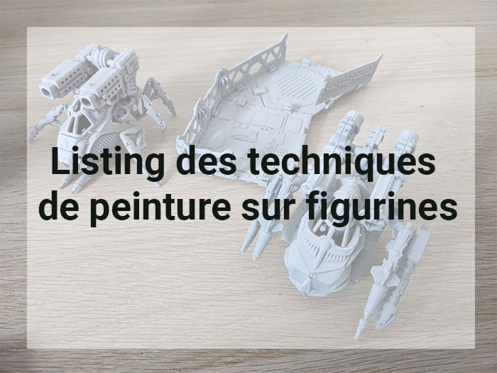 Listing des techniques de peinture sur Figurine.